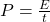 P=\frac{E}{t}\\