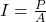 I=\frac{P}{A}\\