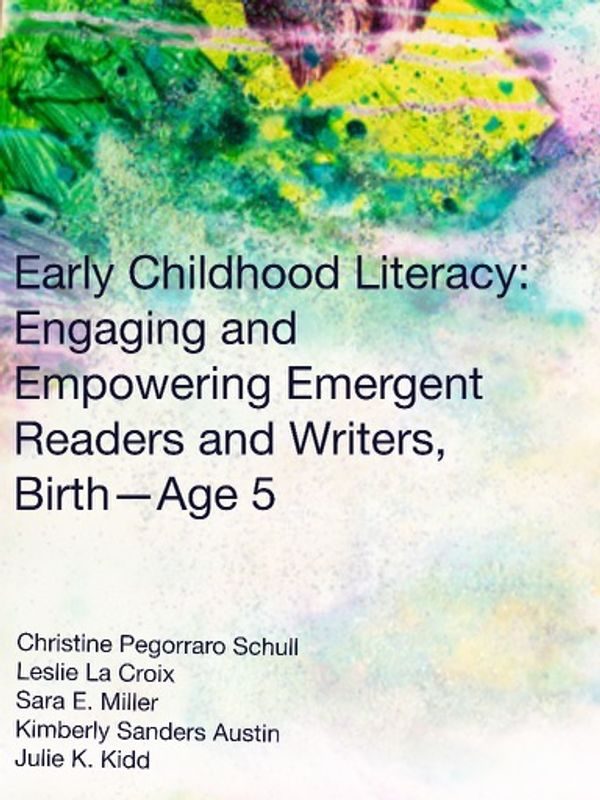 Cover image for Early Childhood Literacy: Engaging and Empowering Emergent Readers and Writers, Birth - Age 5