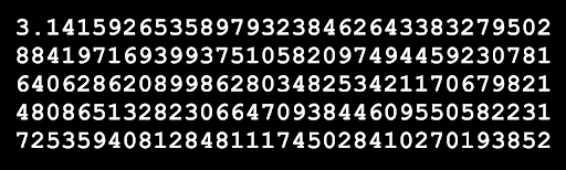 The number pi taken to about 100 decimals. 3.1415926535897932384, etcetera