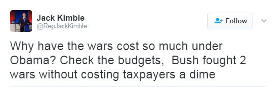A tweet by user @RepJackKimble that reads, “Why have the wars cost so much under Obama? Check the budgets, Bush fought 2 wars without costing taxpayers a dime.”