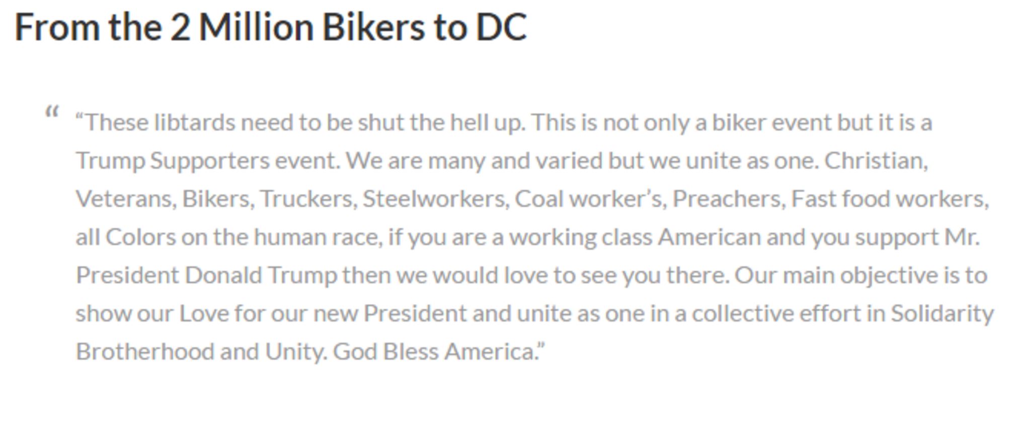 The extended quote from the page reads, “These libtards need to shut the hell up. This is not only a biker event, but it is a Trump Supporters event. We are many and varied but we unite as one.” It is said to be a quote on a Facebook page organizing the event.